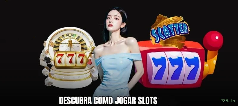 A Magia dos Caça-Níqueis no 289win